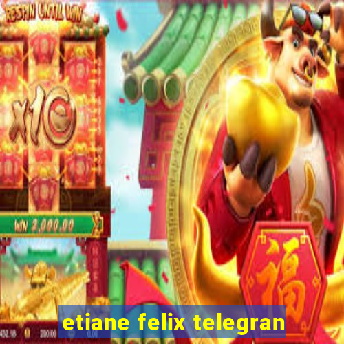 etiane felix telegran